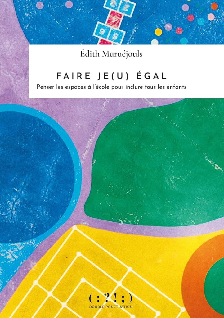 Faire Je(u) égal, de Edith Maruéjouls ; Double Ponctuation ; 2022